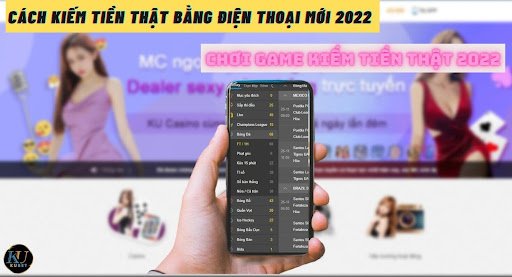 Cách kiếm tiền thật bằng điện thoại Kubet mới 2022