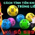 Cách chơi xổ số 539 Đài Loan cách tính tiền