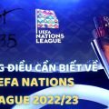 TẤT CẢ NHỮNG GÌ BẠN CẦN BIẾT VỀ GIẢI UEFA NATIONS LEAGUE 2022/23