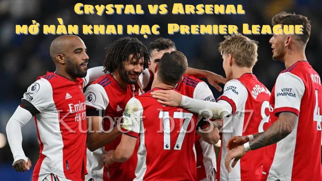 Crystal Palace tiếp Arsenal vào ngày khai mạc