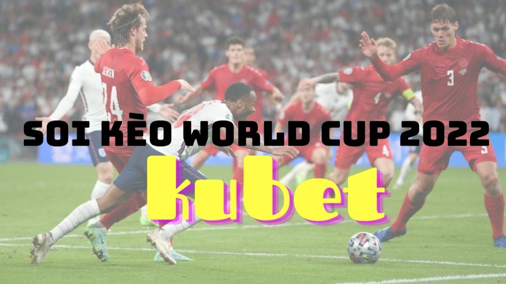 kubet soi kèo world cup